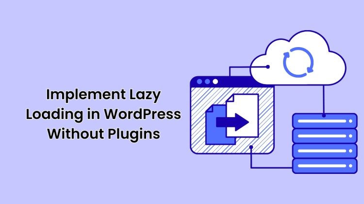 Implement Lazy Loading in WordPress Without Plugins